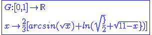 3$\blue\fbox{G:[0,1]\to\mathbb{R}\\x\to\frac{2}{3}[arcsin(sqrt{x})+ln(sqrt{\frac{x}{2}}+sqrt{1-x})]}